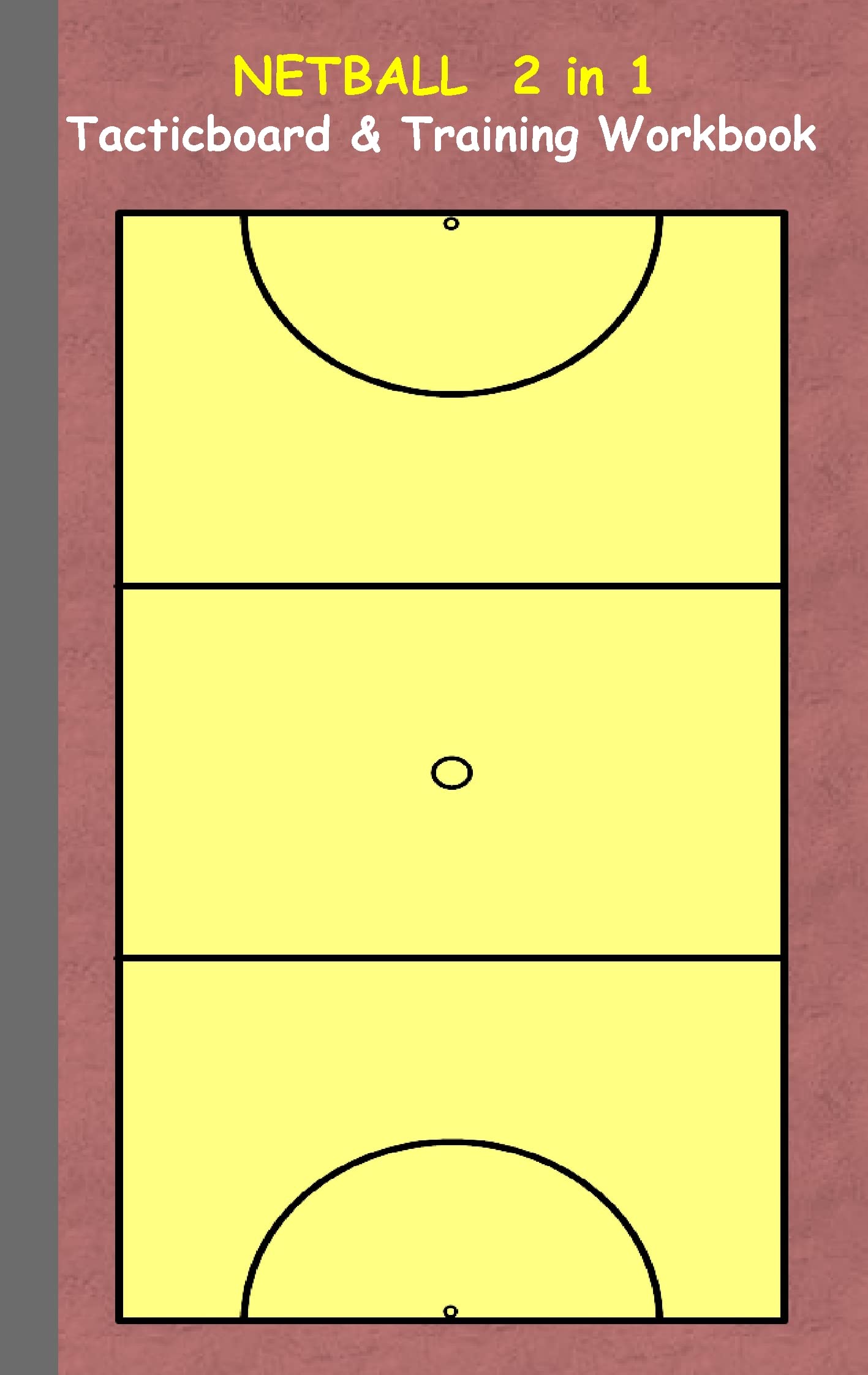 Netball 2 in 1 Tacticboard and Training Workbook: Tactics/strategies/drills for trainer/coaches, notebook, training, exercise, exercises, drills, ... sport club, play moves, coaching instruction