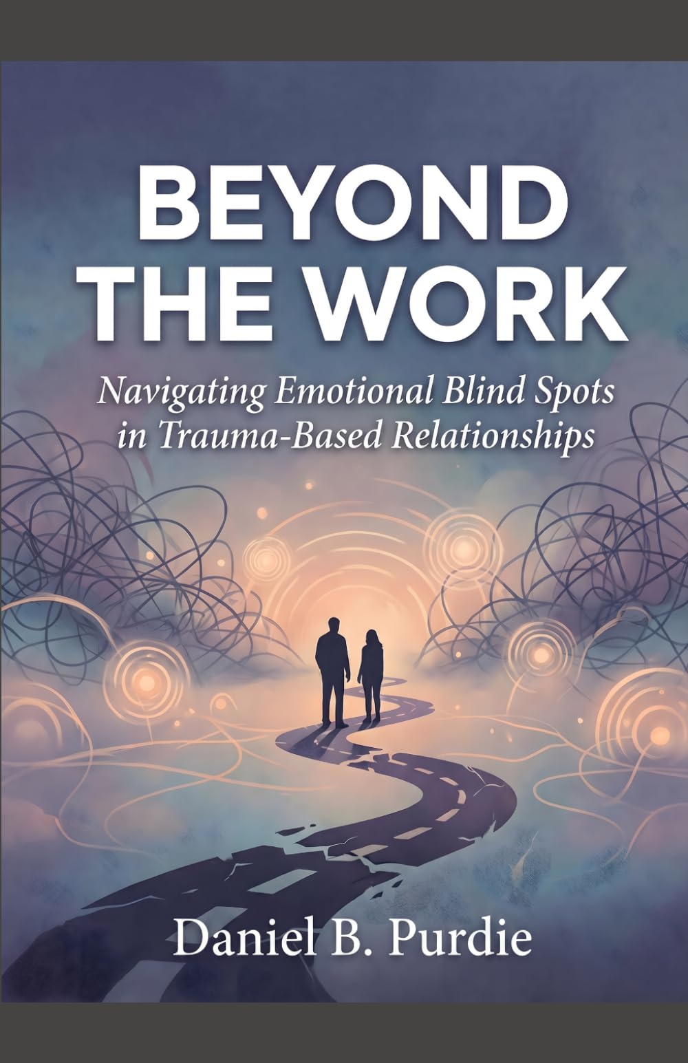 BEYOND THE WORK: Navigating Emotional Blind Spots in Trauma-Based Relationships