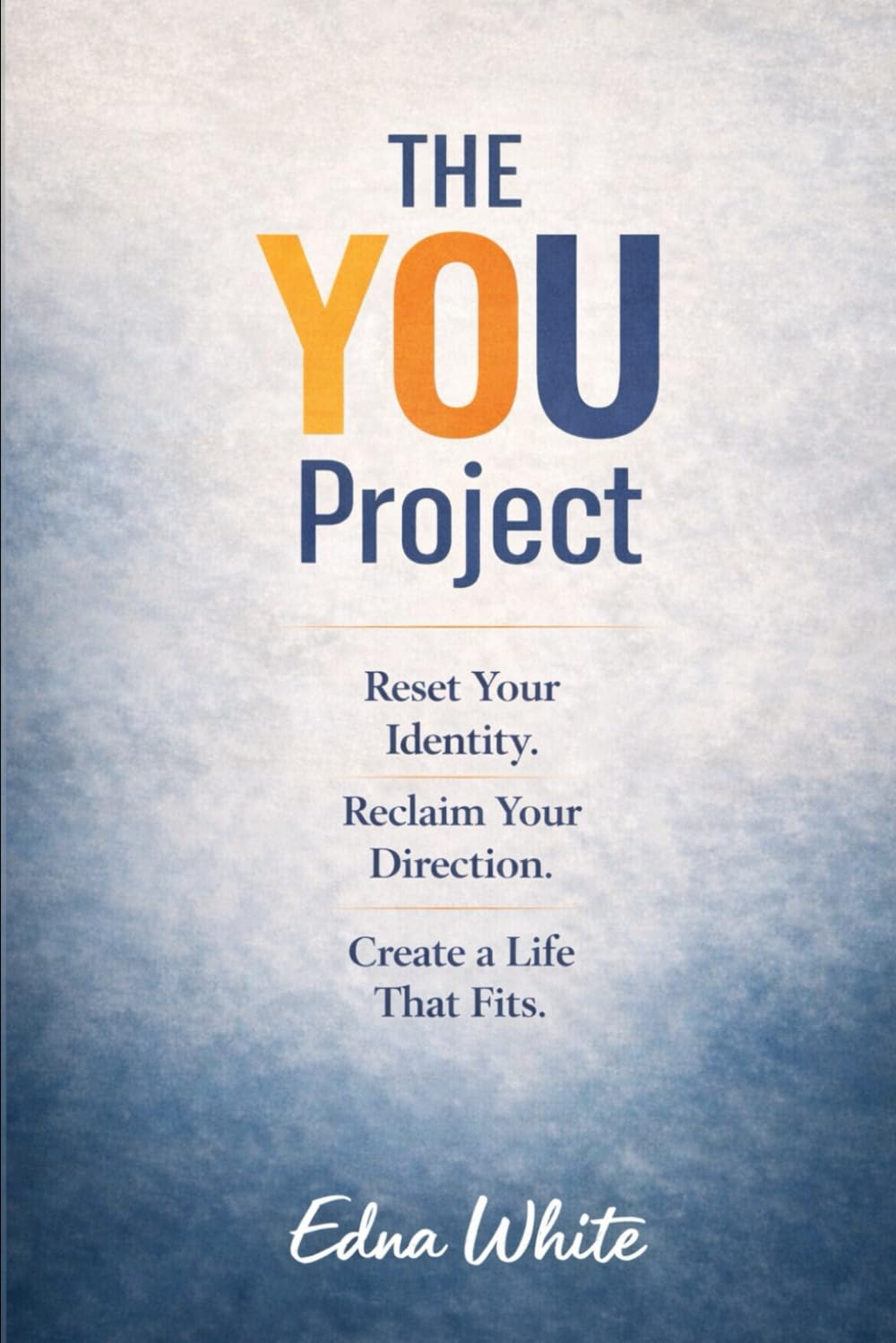 The You Project: Uncover the Real You and Create a Better Life