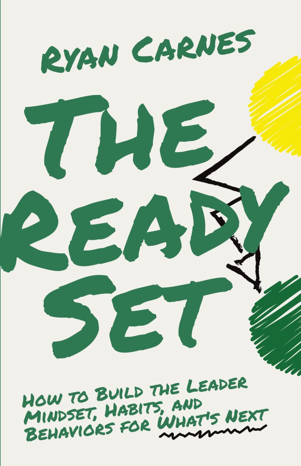 The Ready Set: How to Build the Leader Mindset, Habits, and Behaviors for What's Next