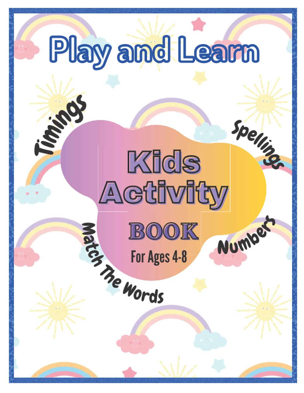 Kids Activity Book for ages 4 - 8 years : Interesting ways to Learn Timings, Numbers, Spellings and Match the words with Pictures. Paperback – June 16, 2021