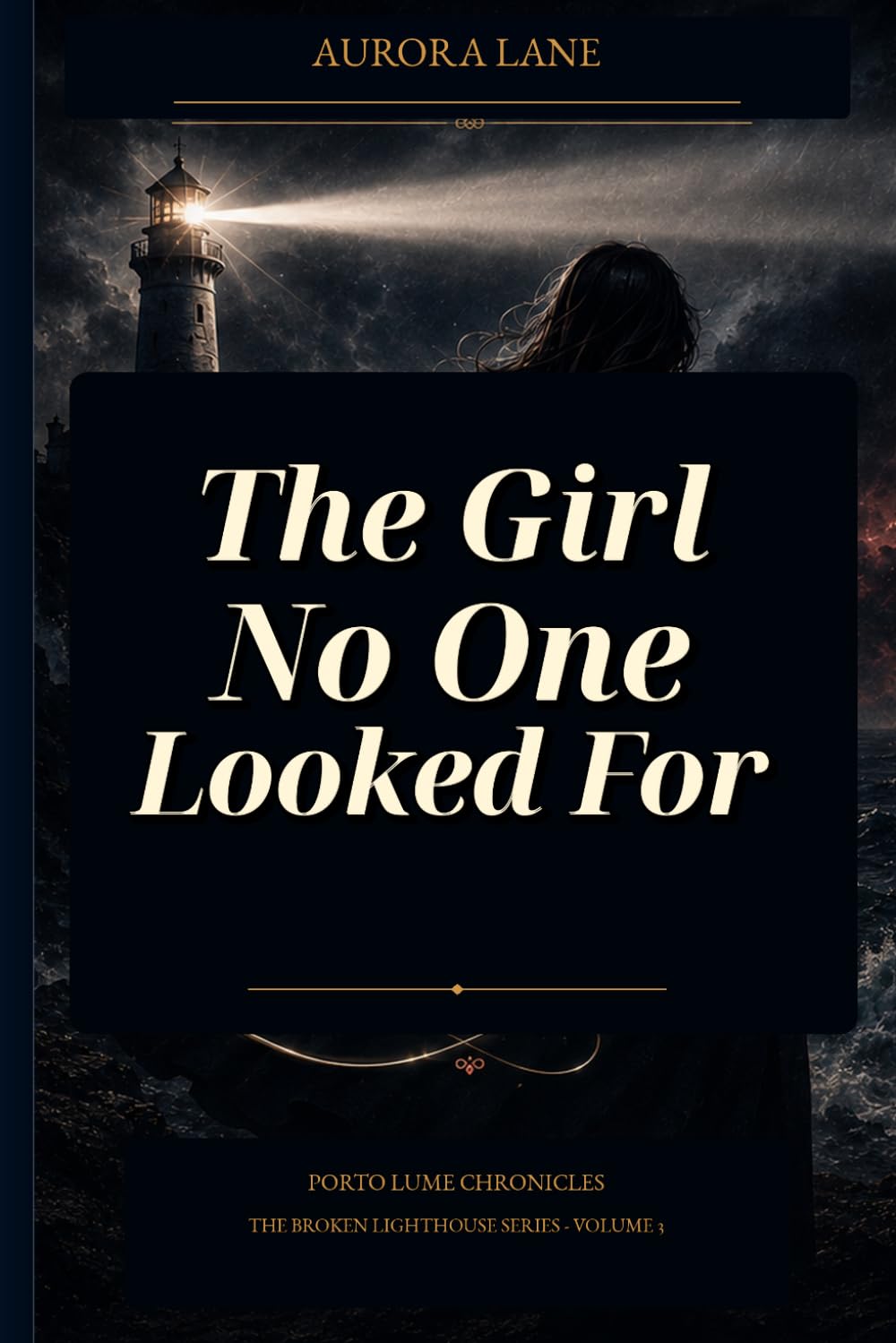 The Girl No One Looked For: Porto Lume Chronicles The Broken Lighthouse Series Volume 3 (Porto Lume Chronicles - Aurora Lane)