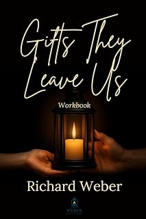 Gifts They Leave Us — Workbook: A Workbook for Moving With Grief, Not Moving On