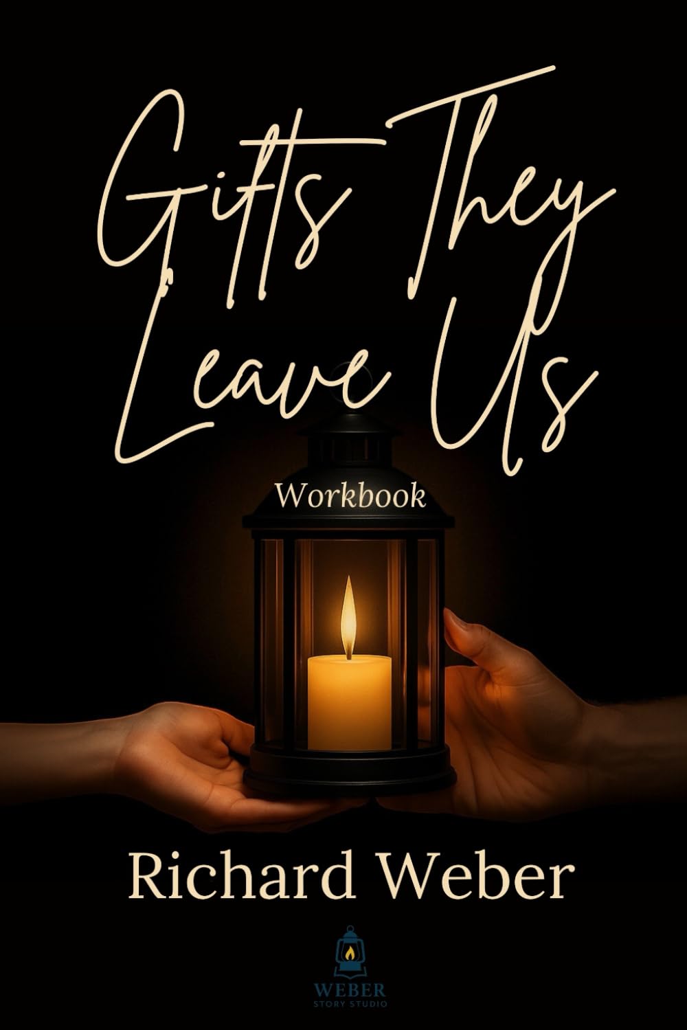 Gifts They Leave Us — Workbook: A Workbook for Moving With Grief, Not Moving On
