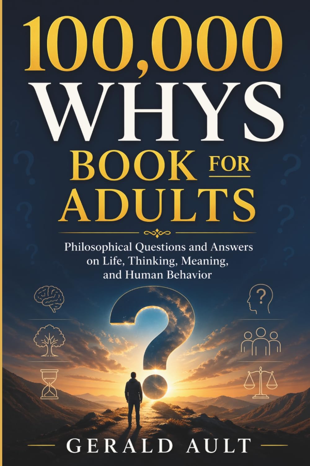 100,000 WHYS BOOK FOR ADULTS: Philosophical Questions & Answers on Life, Thinking, Meaning, and Human Behavior