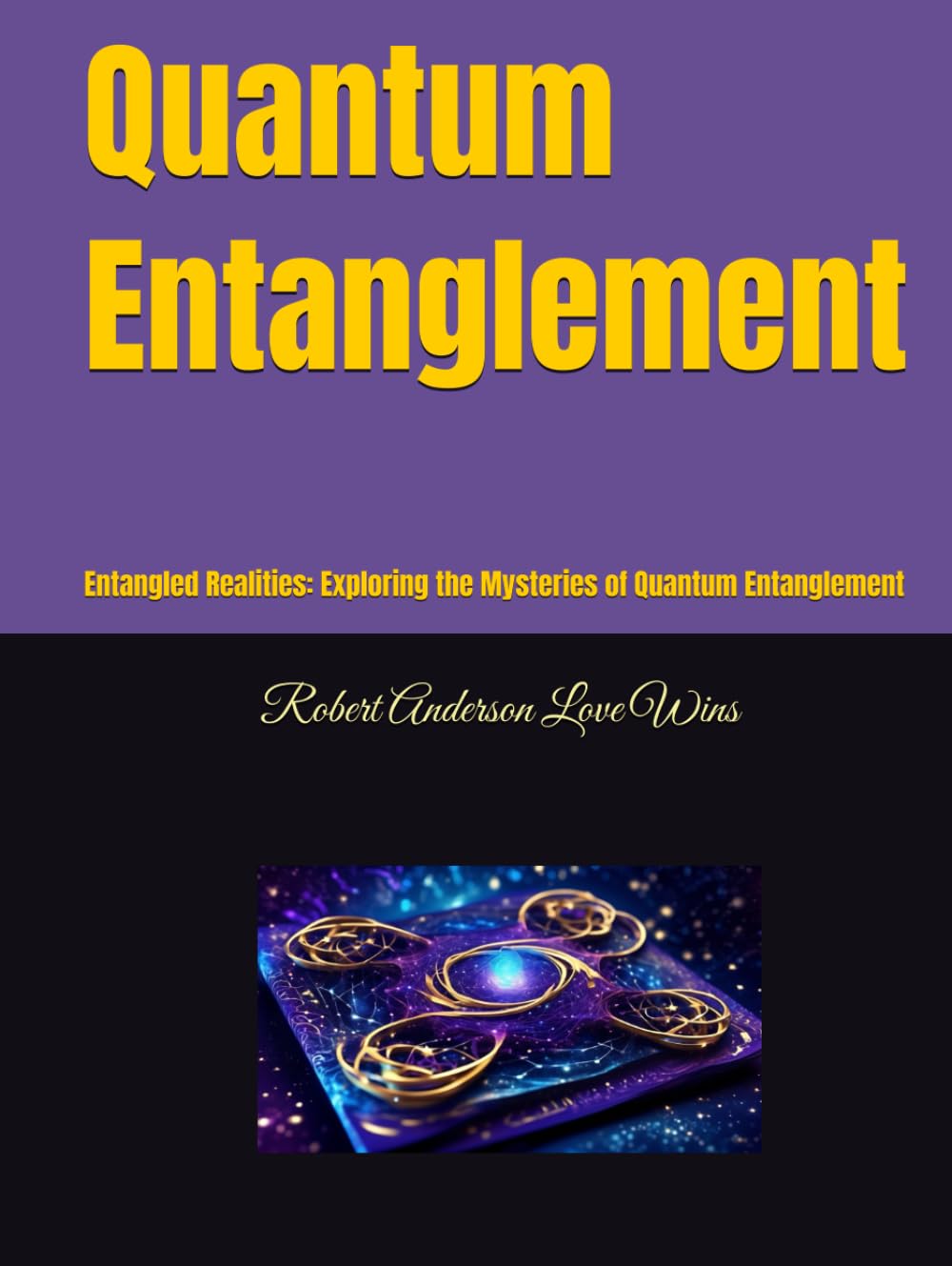 Quantum Entanglement: Entangled Realities: Exploring the Mysteries of Quantum Entanglement (Quantum World)