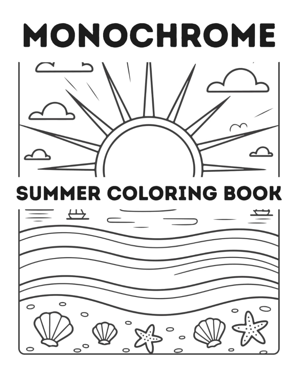 Monochrome Summer Coloring Book: One Color Coloring Book with Black and White Summer Vacation Scenes for Slow, Still and Mindful Relaxation