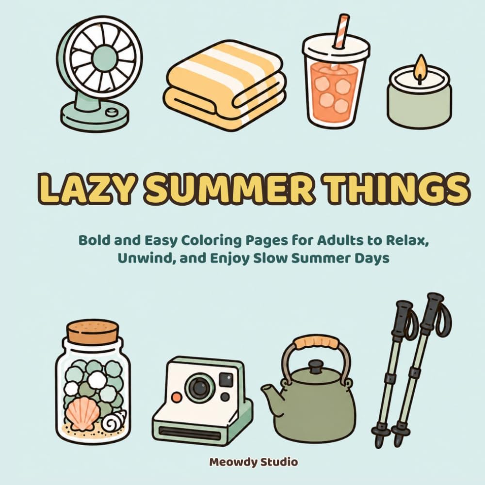 Lazy Summer Things: Bold and Easy Coloring Pages for Adults to Relax, Unwind, and Enjoy Slow Summer Days (Cozy Things Coloring Collection)