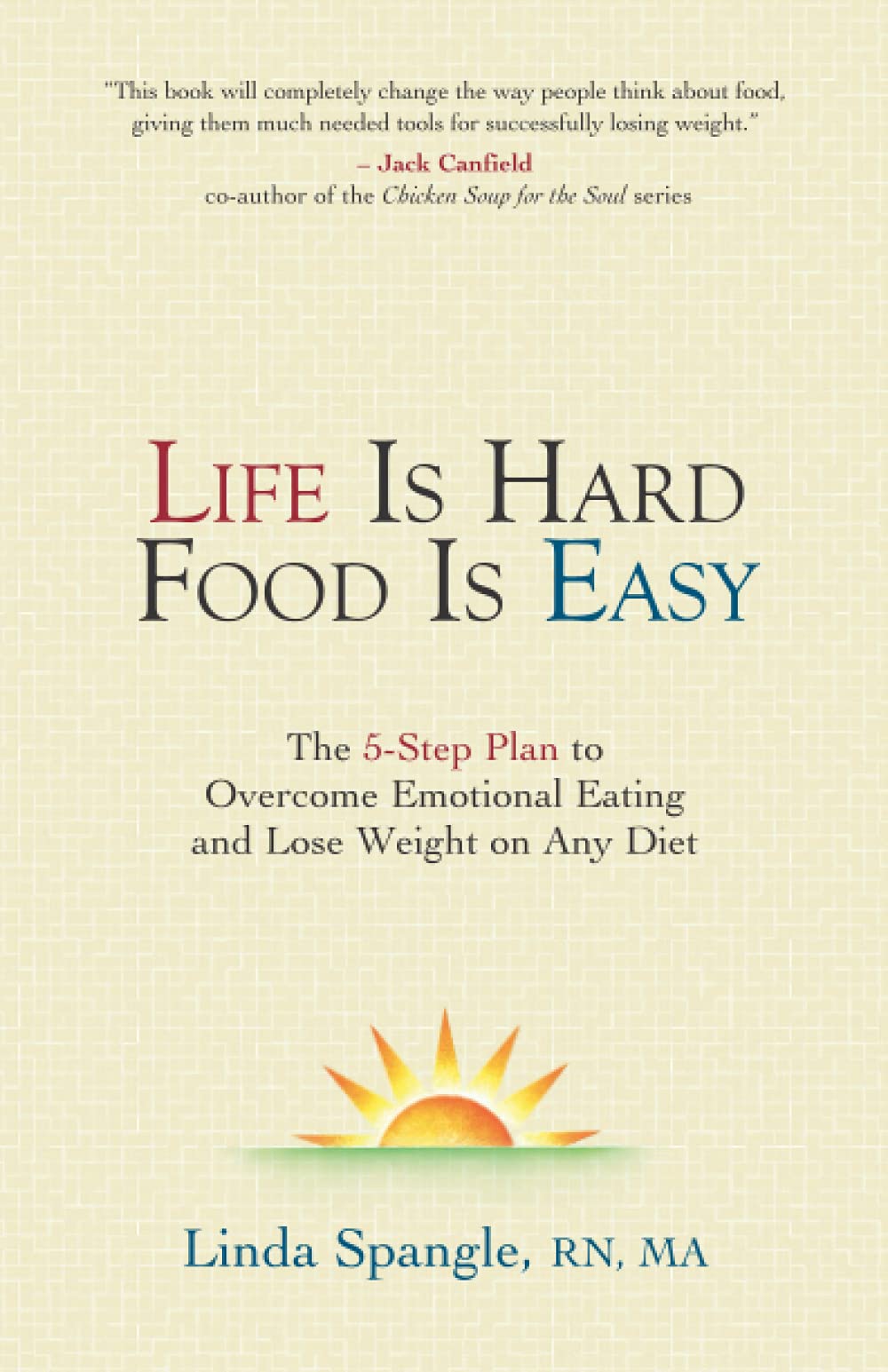 Life Is Hard Food Is Easy: The 5-Step Plan to Overcome Emotional Eating and Lose Weight on Any Diet