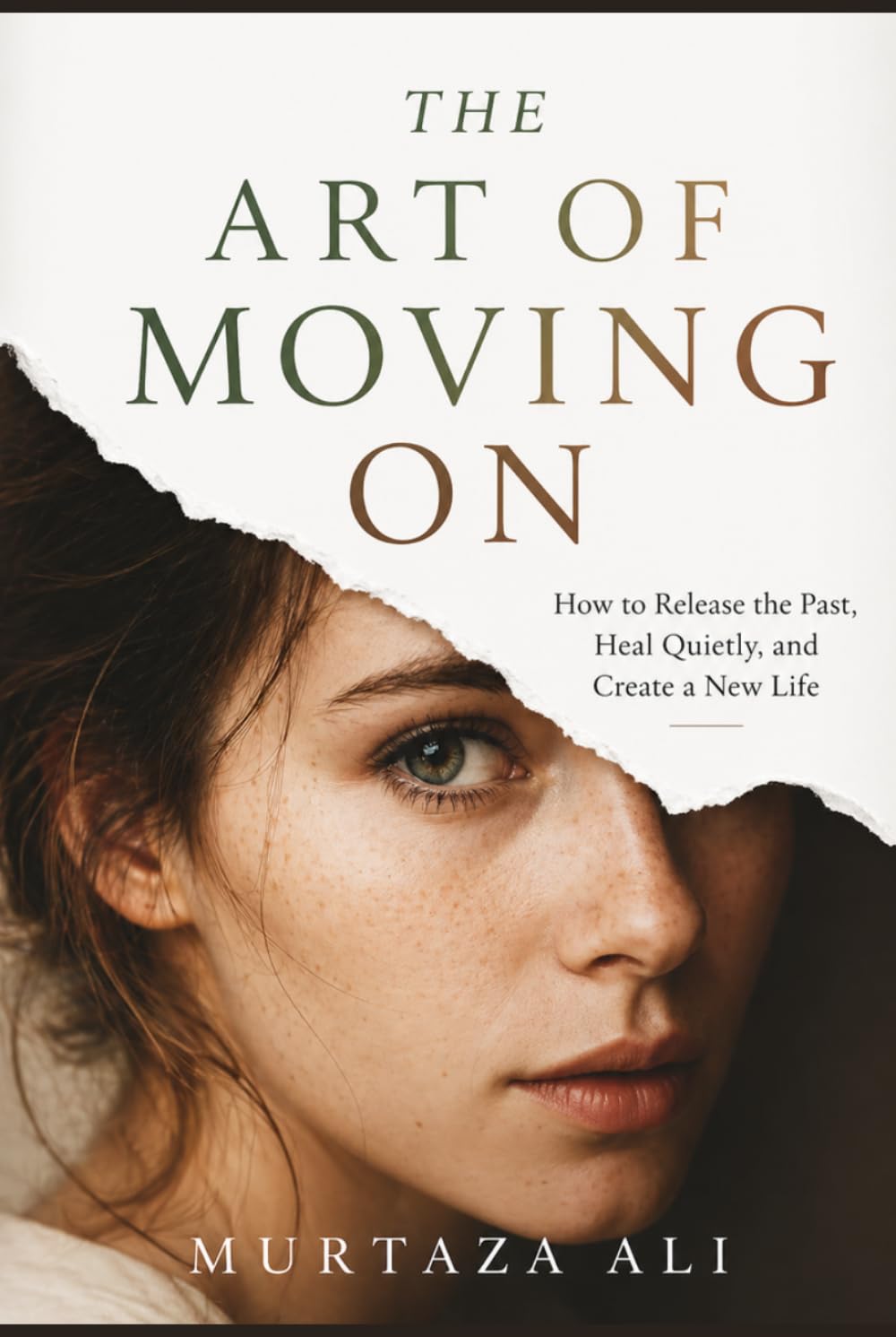 The Art of Moving On: How to Release the Past, Heal Quietly, and Create a New Life