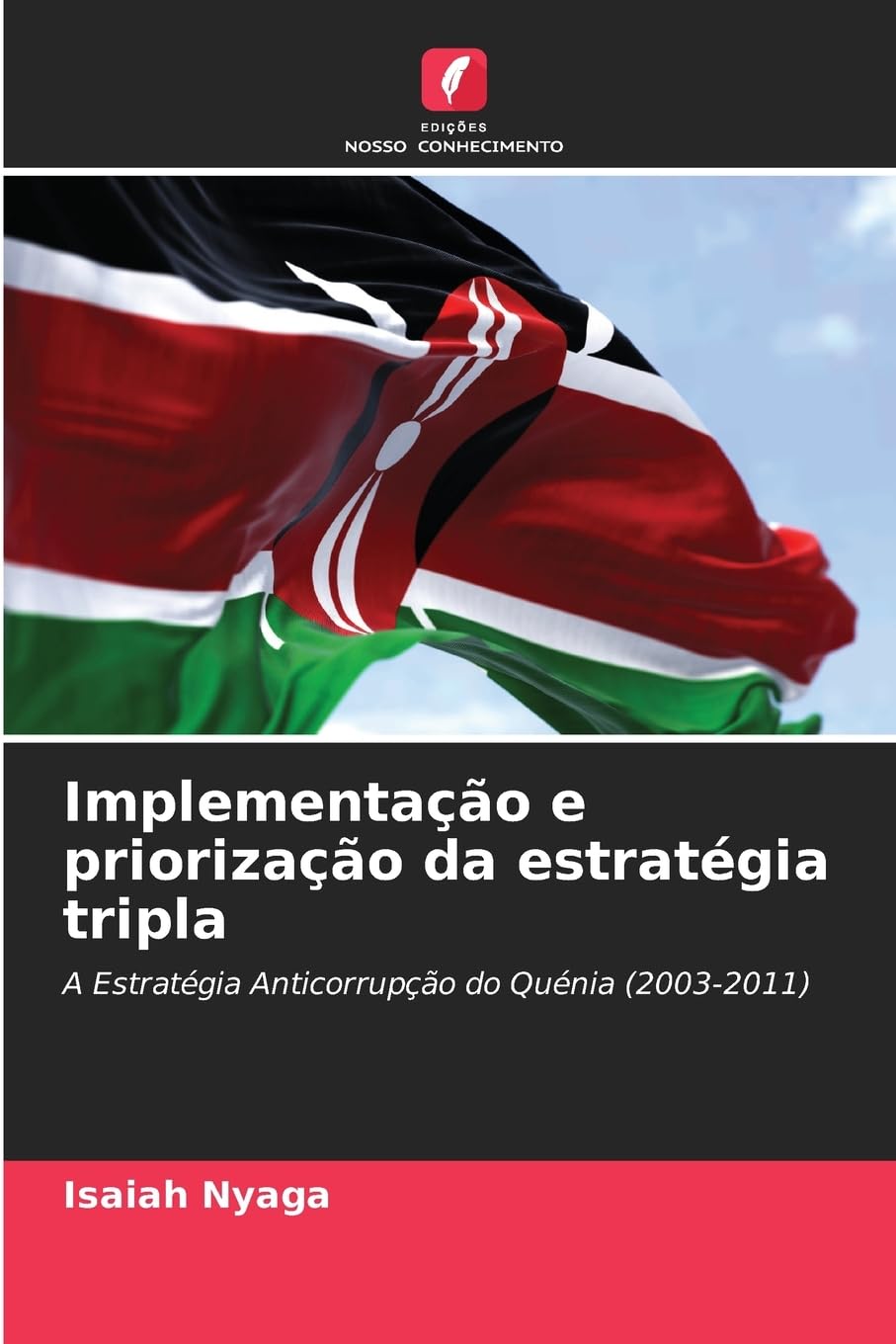 Implementação e priorização da estratégia tripla: A Estratégia Anticorrupção do Quénia (2003-2011)