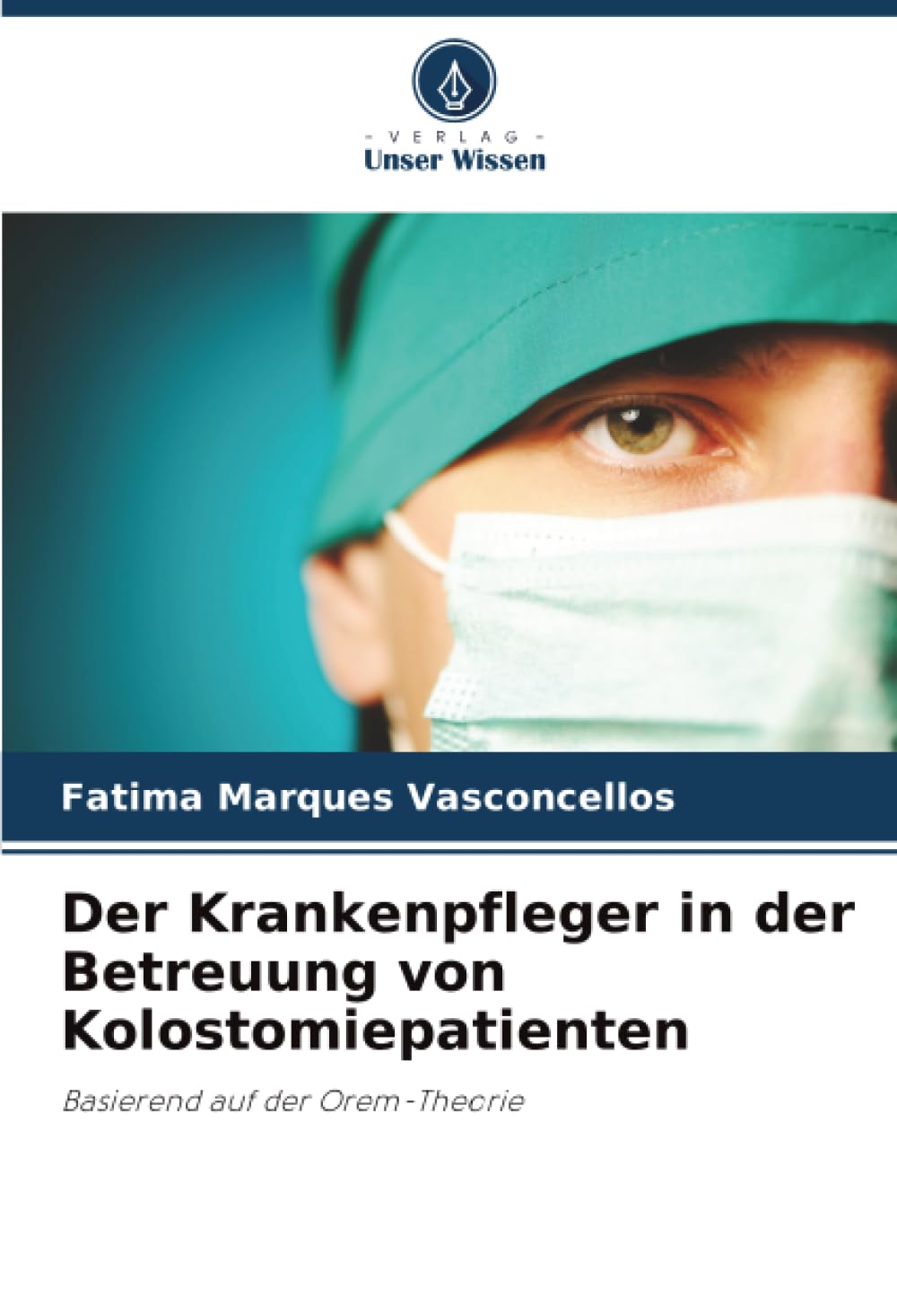 Der Krankenpfleger in der Betreuung von Kolostomiepatienten: Basierend auf der Orem-Theorie