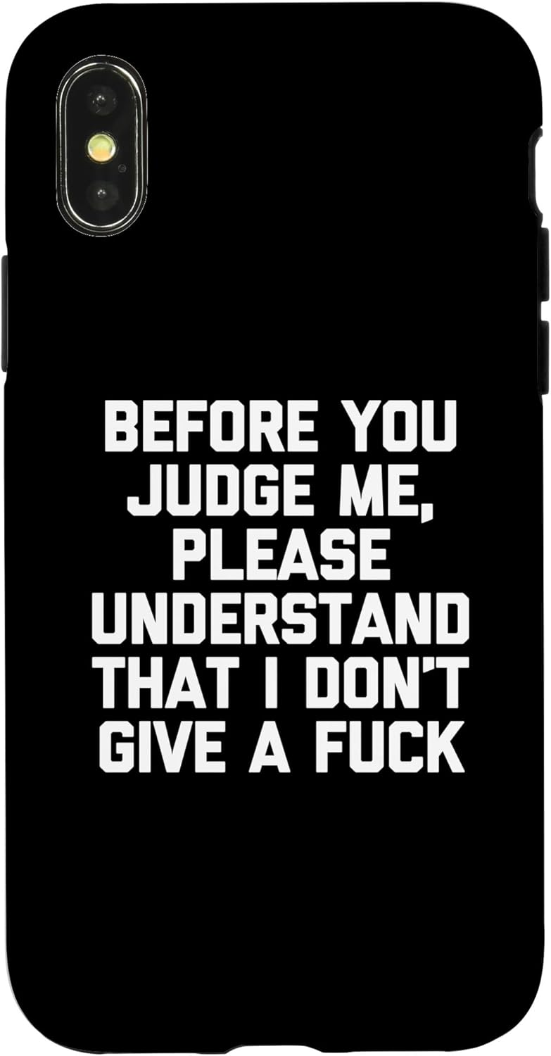 Before You Judge Me, Understand That I Don't Give A Fuck Case for iPhone 11