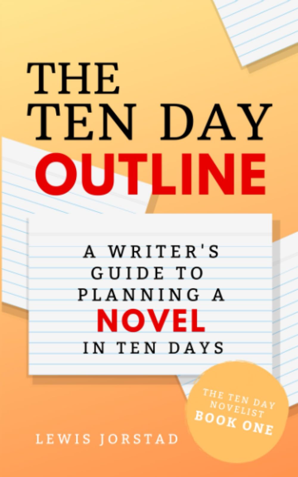 The Ten Day Outline: A Writer's Guide to Planning A Novel in Ten Days: 1 (The Ten Day Novelist)