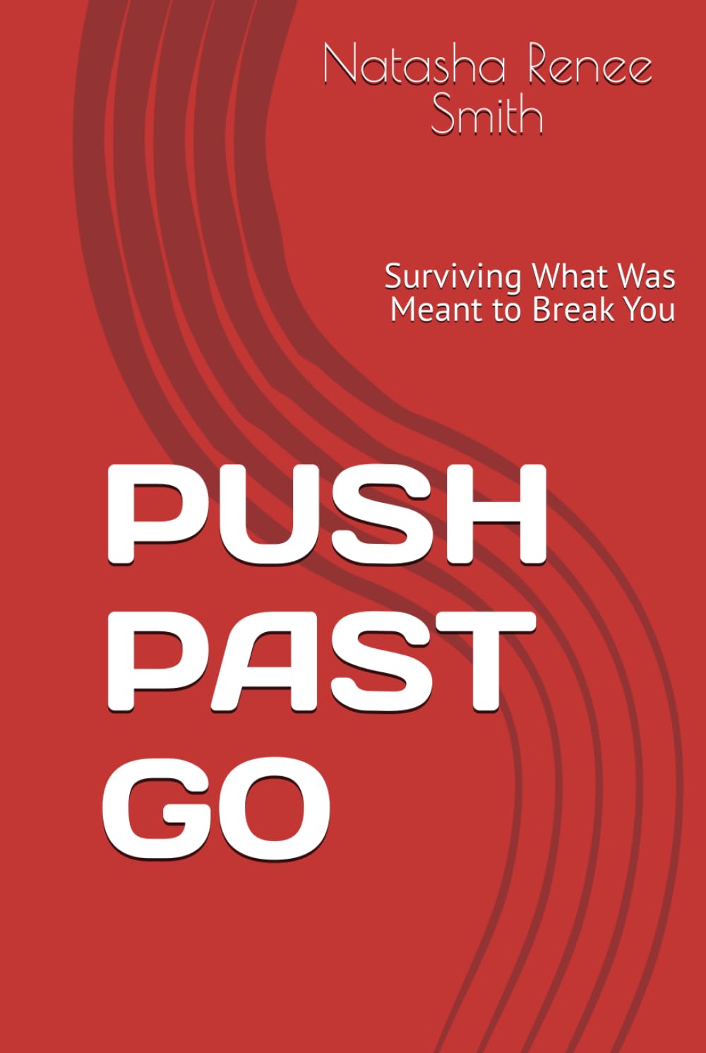 PUSH PAST GO: Surviving What Was Meant to Break You
