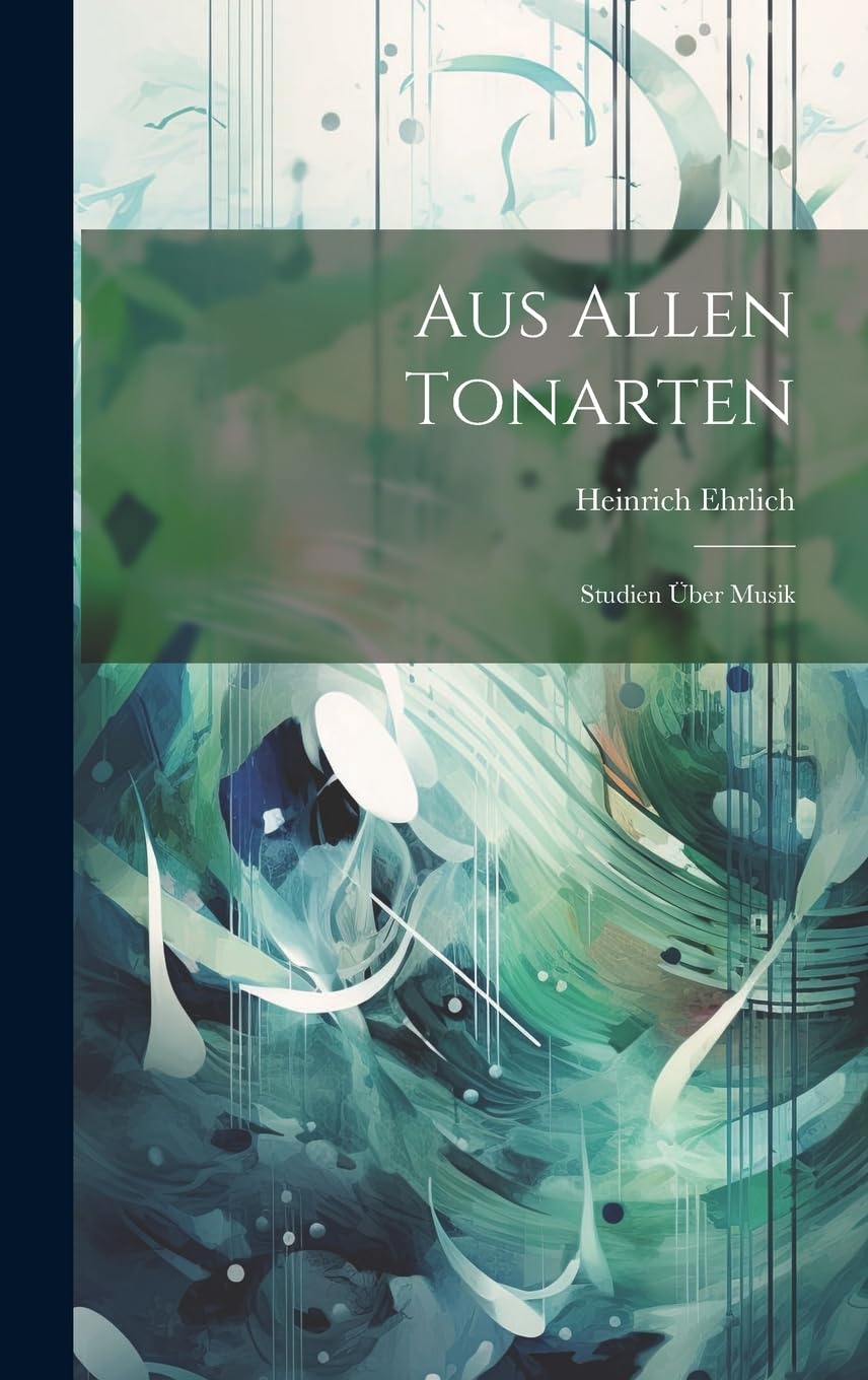 Aus Allen Tonarten: Studien Über Musik