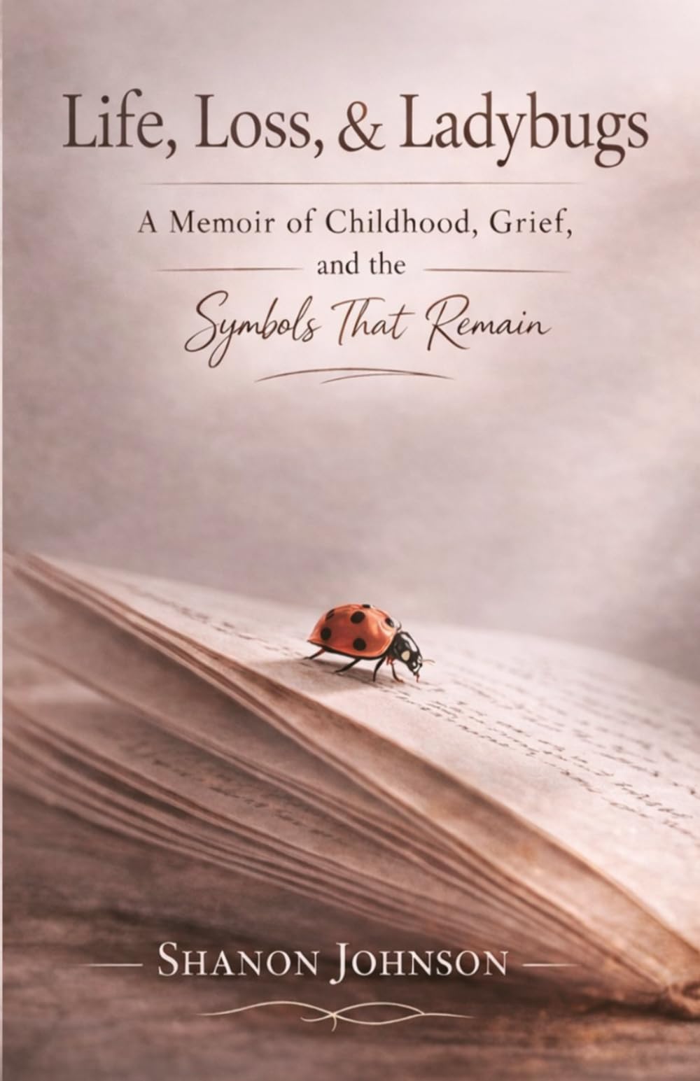 Life, Loss, & Ladybugs: A Memoir of Childhood, Grief, and the Symbols That Remain