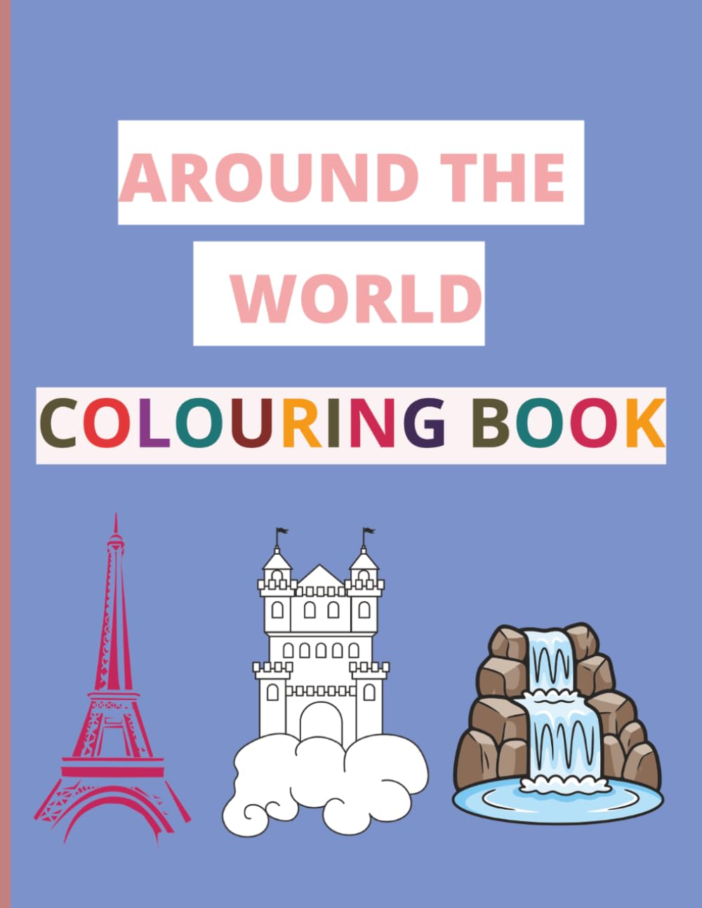 Around the World Coloring Book: 50 Beautiful Pages of Landmarks, Castles, Natural Wonders & Scenic Journeys