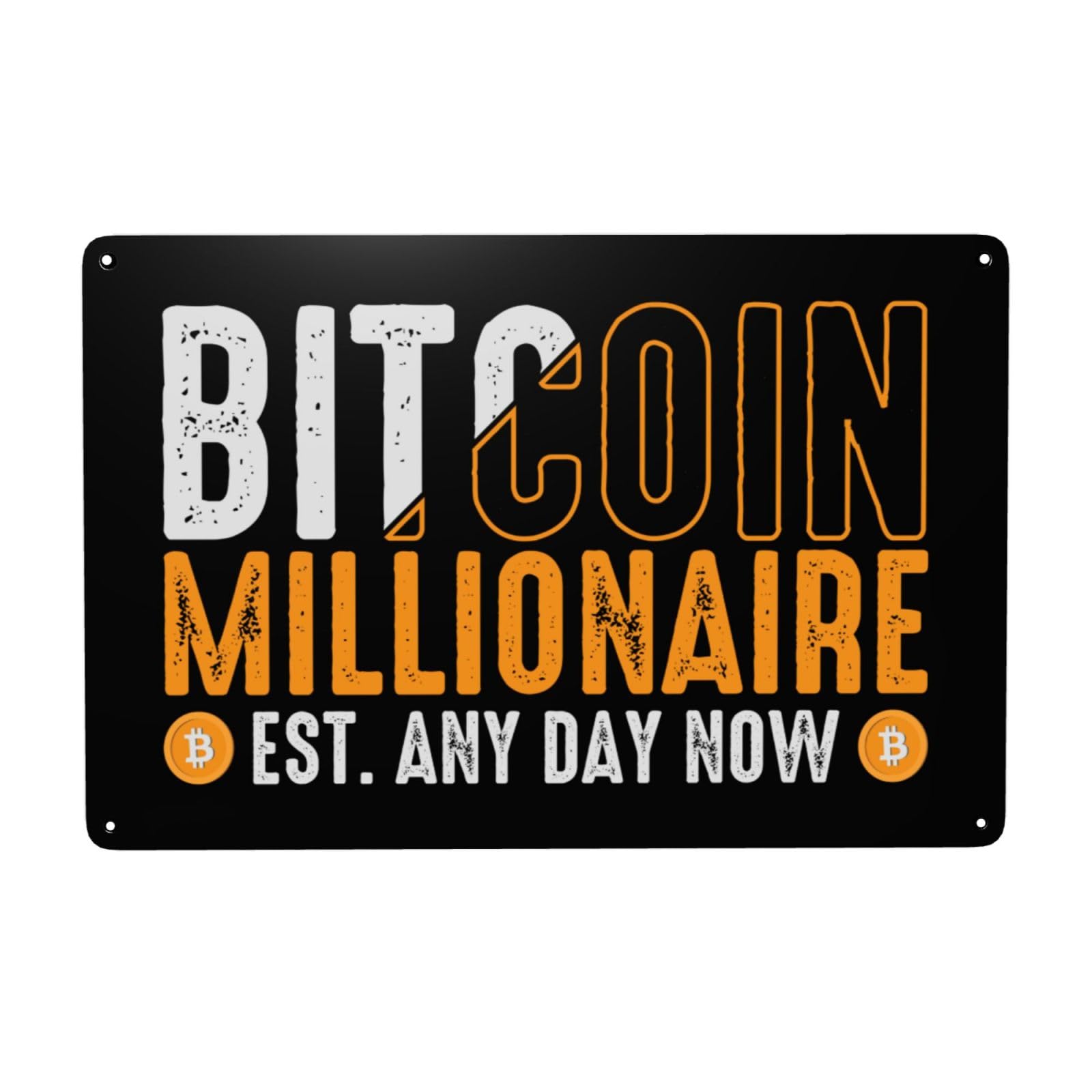 Amazon.com : Bitcoin Millionaire Est. Any Day Now Crypto Metal Tin Sign  Wall Decor For Yard Home Bar Coffee Kitchen Walls Garages Funny Vintage Tin  Sign Wall Plaque Poster 8x12 Inch :