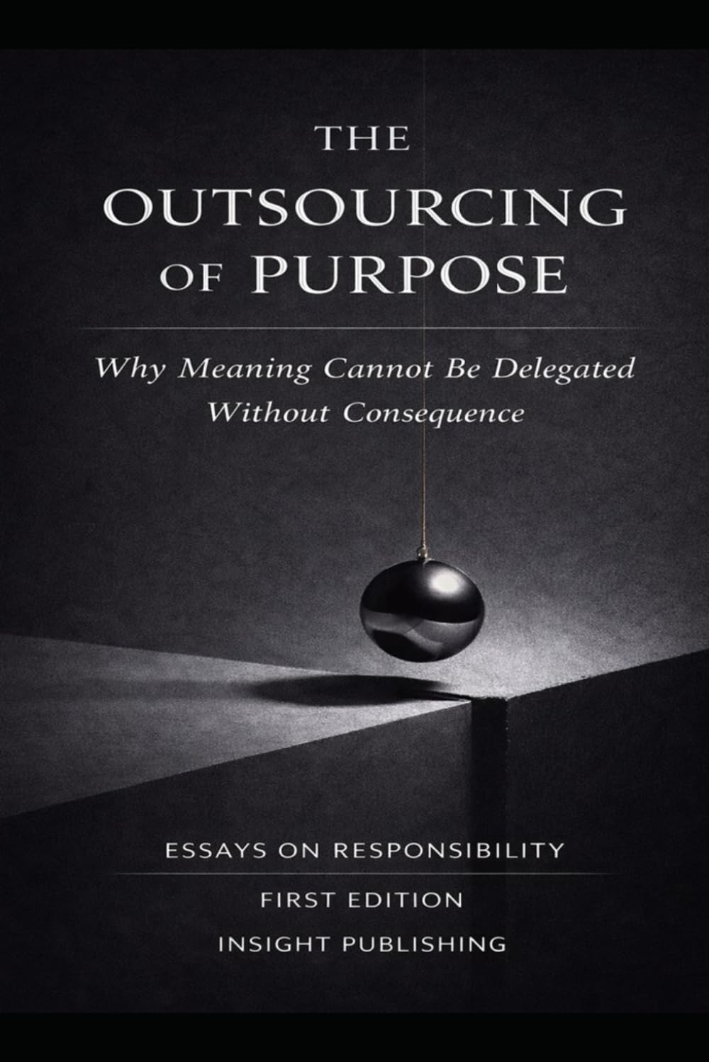 The Outsourcing of Purpose: Why Meaning Cannot Be Delegated Without Consequence