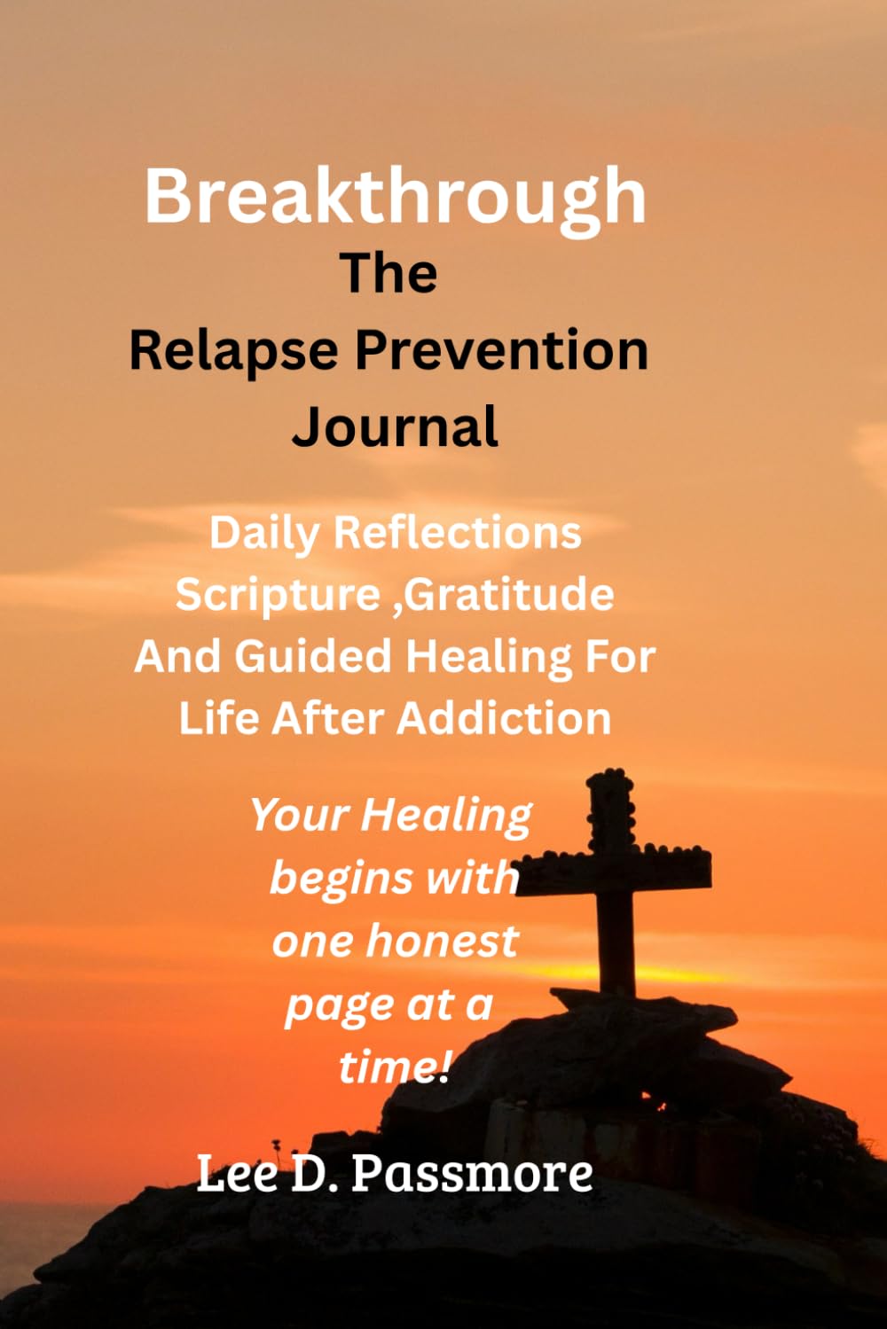 Breakthrough The Relapse Prevention Journal: Daily Reflections, Scripture, Gratitude, and Guided Healing for Addiction Recovery | 6x9 , 101 pages|