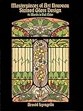Masterpieces of Art Nouveau Stained Glass Design: 91 Motifs in Full Color (Dover Pictorial Archive)