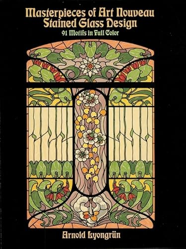 Masterpieces of Art Nouveau Stained Glass Design: 91 Motifs in Full Color (Dover Pictorial Archive)