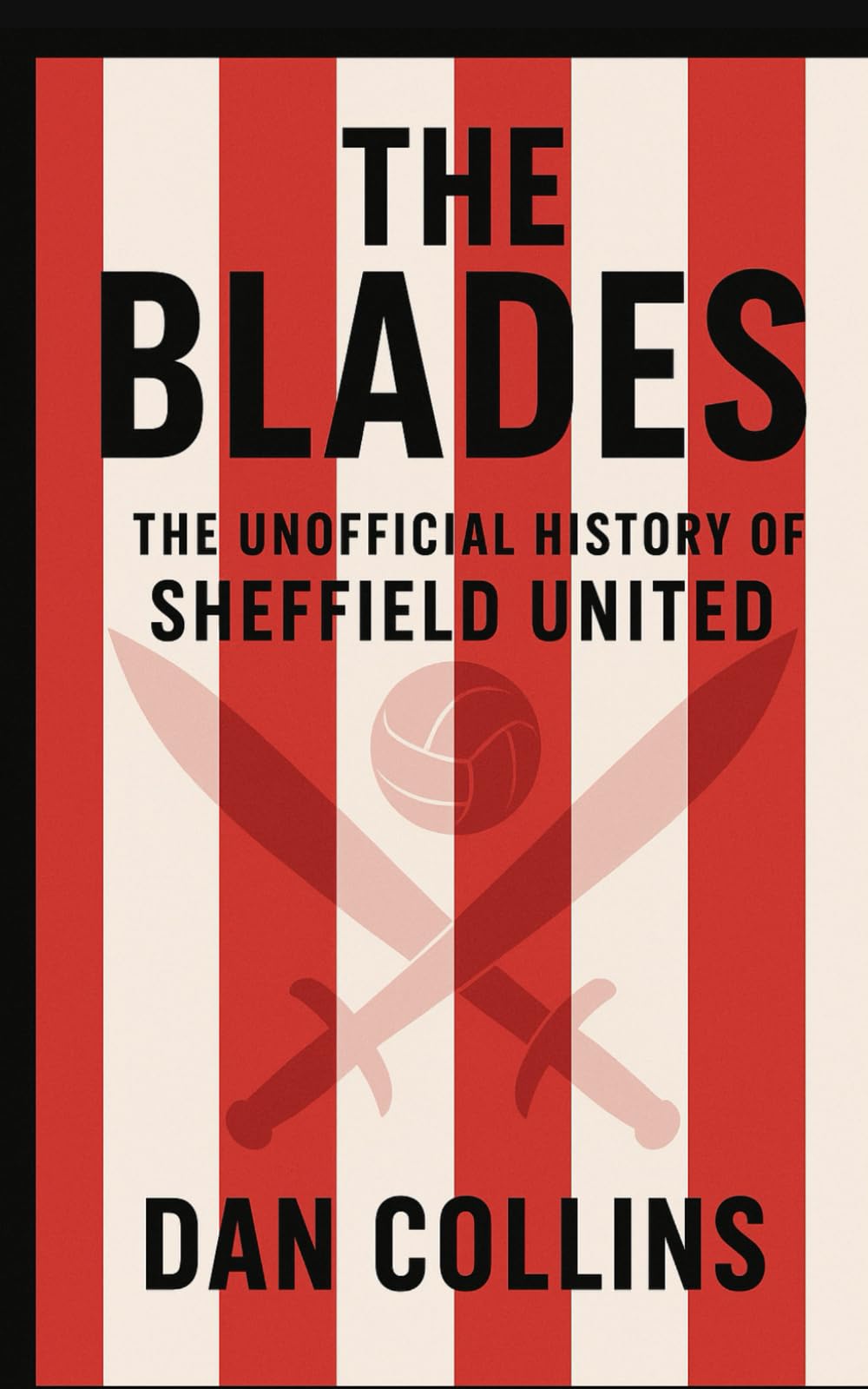 The Blades: The Unofficial History of Sheffield United