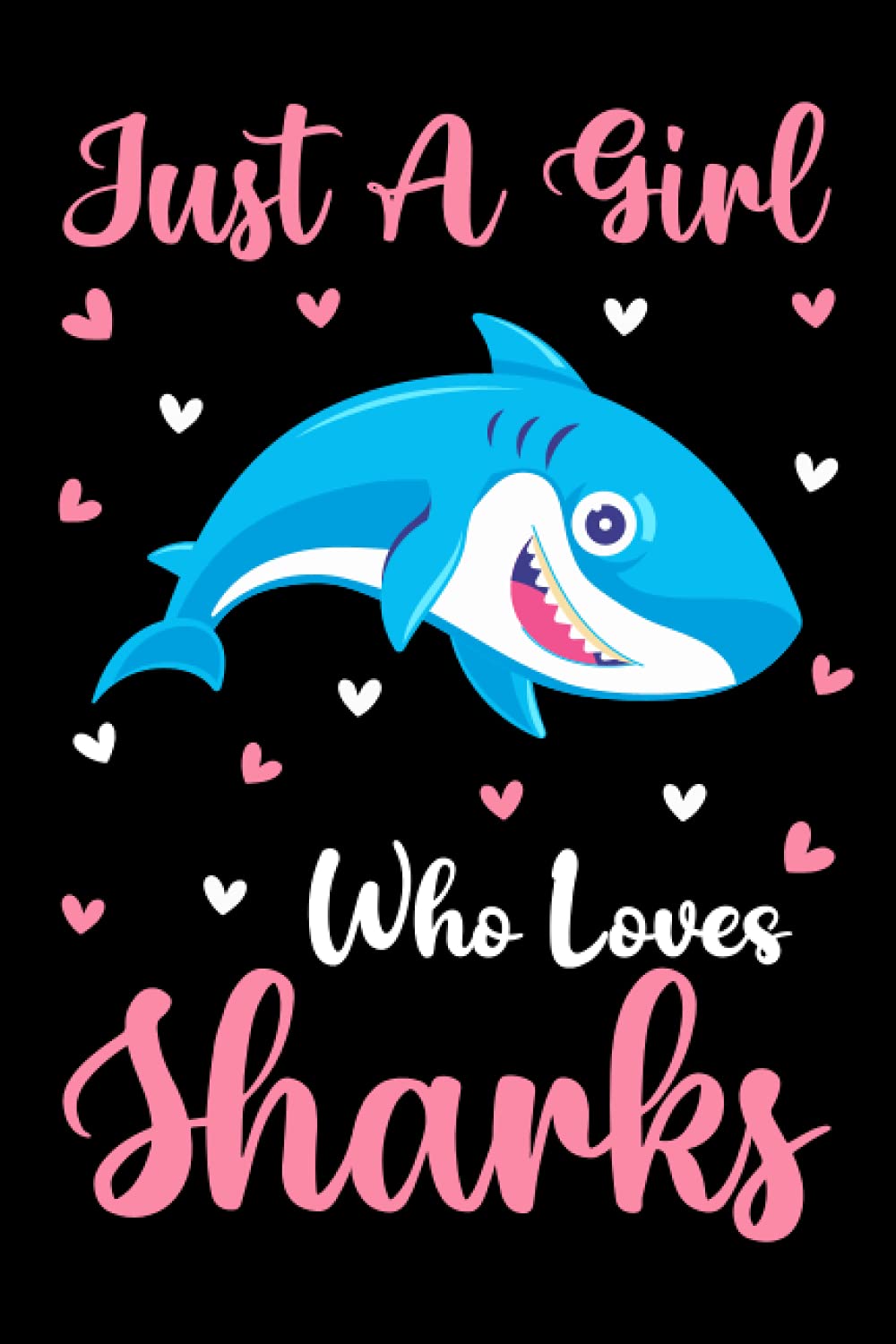 Sharks Notebook: Just A Girl Who Loves Sharks Notebook Journal For Women Girls Kids: Sharks Notebook Journal Dairy - 110 Page Paperback Notebook - (6"x9")
