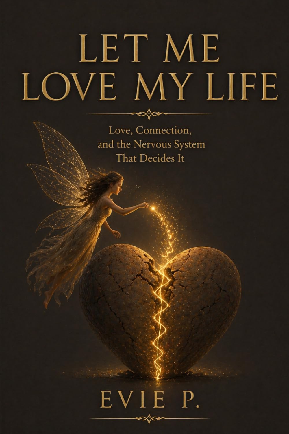 LET ME LOVE MY LIFE: LOVE.CONNECTION.AND THE NERVOUS SYSTEM THAT DECIDES IT (THE LET THEM SERIES)