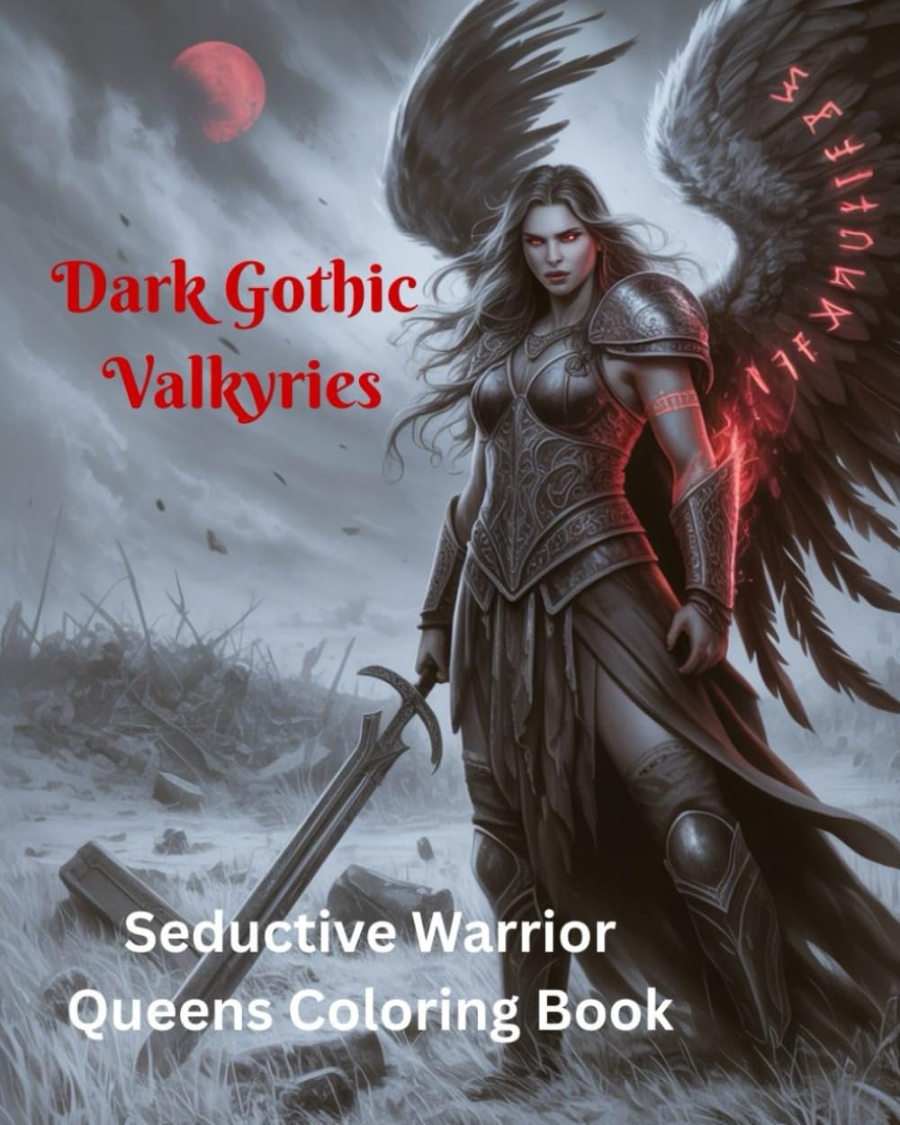 Dark Gothic Valkyries: Seductive Warrior Queens Coloring Book: A Dark Fantasy Adult Coloring Book of Valkyrie Warriors, Gothic Angels, and Battle-Born Queens