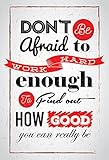 Don't Be Afraid To Work Hard Enough To Find Out How Good You Can Really Be Motivational Quote Poster for Office Staff College Athletes Teams School Classrooms and Home - Inspirational Paper Poster