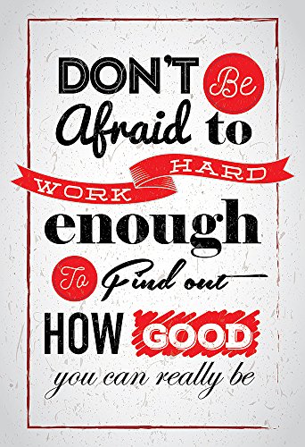 Don’t Be Afraid To Work Hard Enough To Find Out How Good You Can Really Be Motivational Quote Poster for Office Staff College Athletes Teams School Classrooms and Home - Inspirational Paper Poster