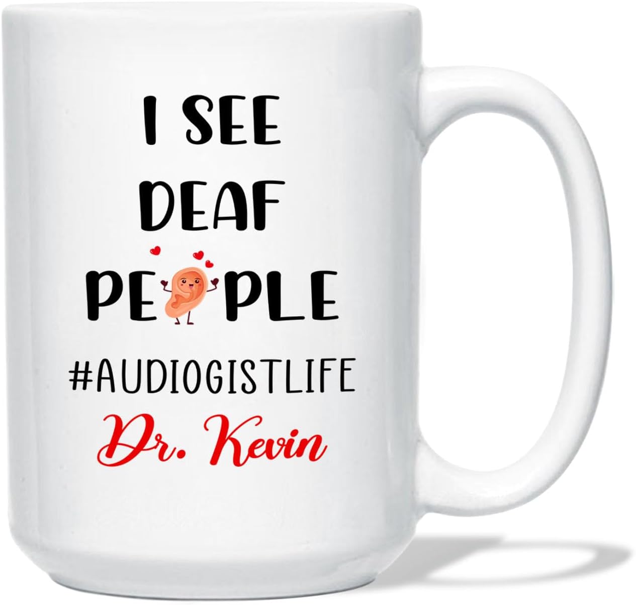 Personalized Audiologist Coffee Mug 11 Oz 15 Oz, I See Deaf People #AUDIOLOGISTLIFE White Teacup, Hashtag Audiologistlife Travel Mug, Audiologists Coffee Cup Custom Name, Audiology Mugs Cups Gifts