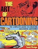 The Art of Cartooning: The Complete Guide to Drawing Successful Cartoons!