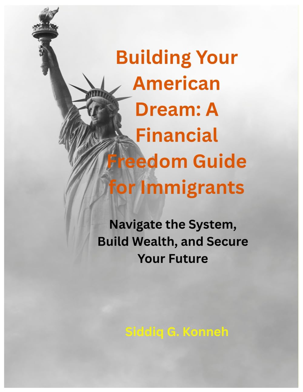 Building Your American Dream: A Financial Freedom Guide for Immigrants: Navigate the System, Build Wealth, and Secure Your Future