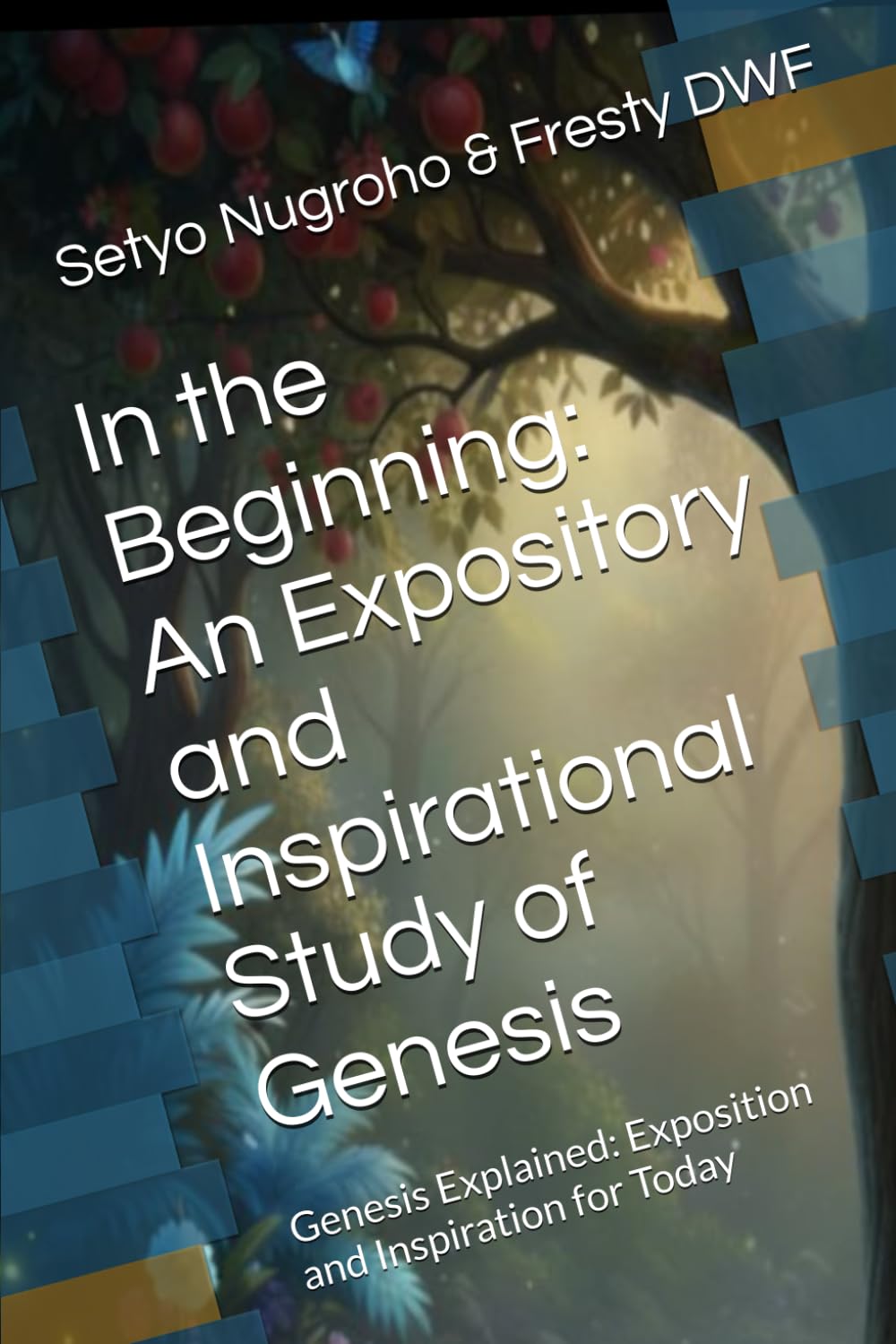 In the Beginning: An Expository and Inspirational Study of Genesis: Genesis Explained: Exposition and Inspiration for Today (GENESIS EXPOSITORY)