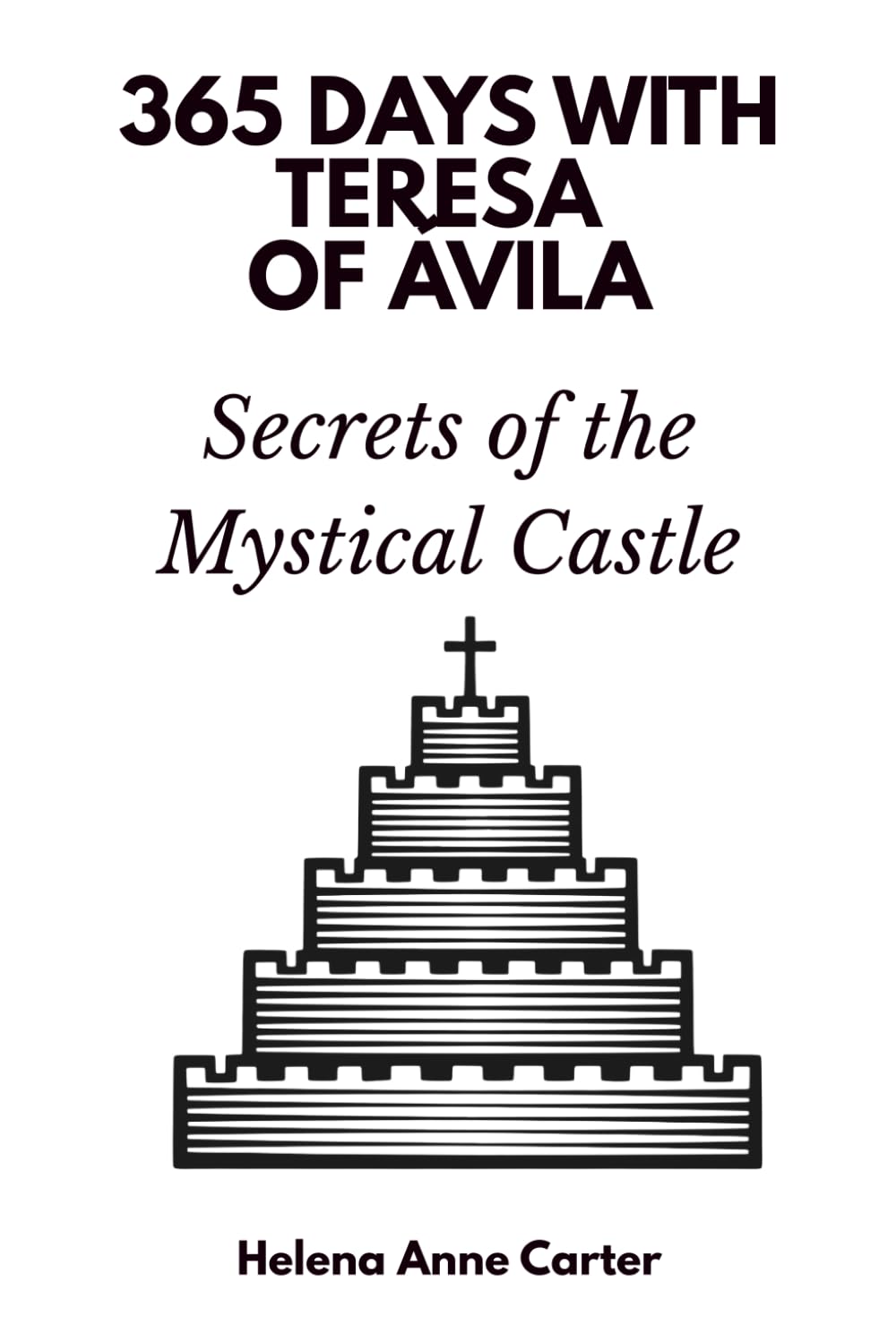 365 Days with Teresa of Ávila: Secrets of the Mystical Castle