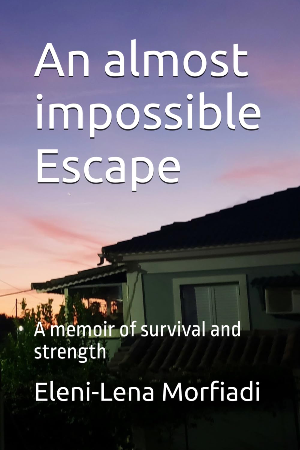 An almost impossible Escape: A memoir of survival and strength