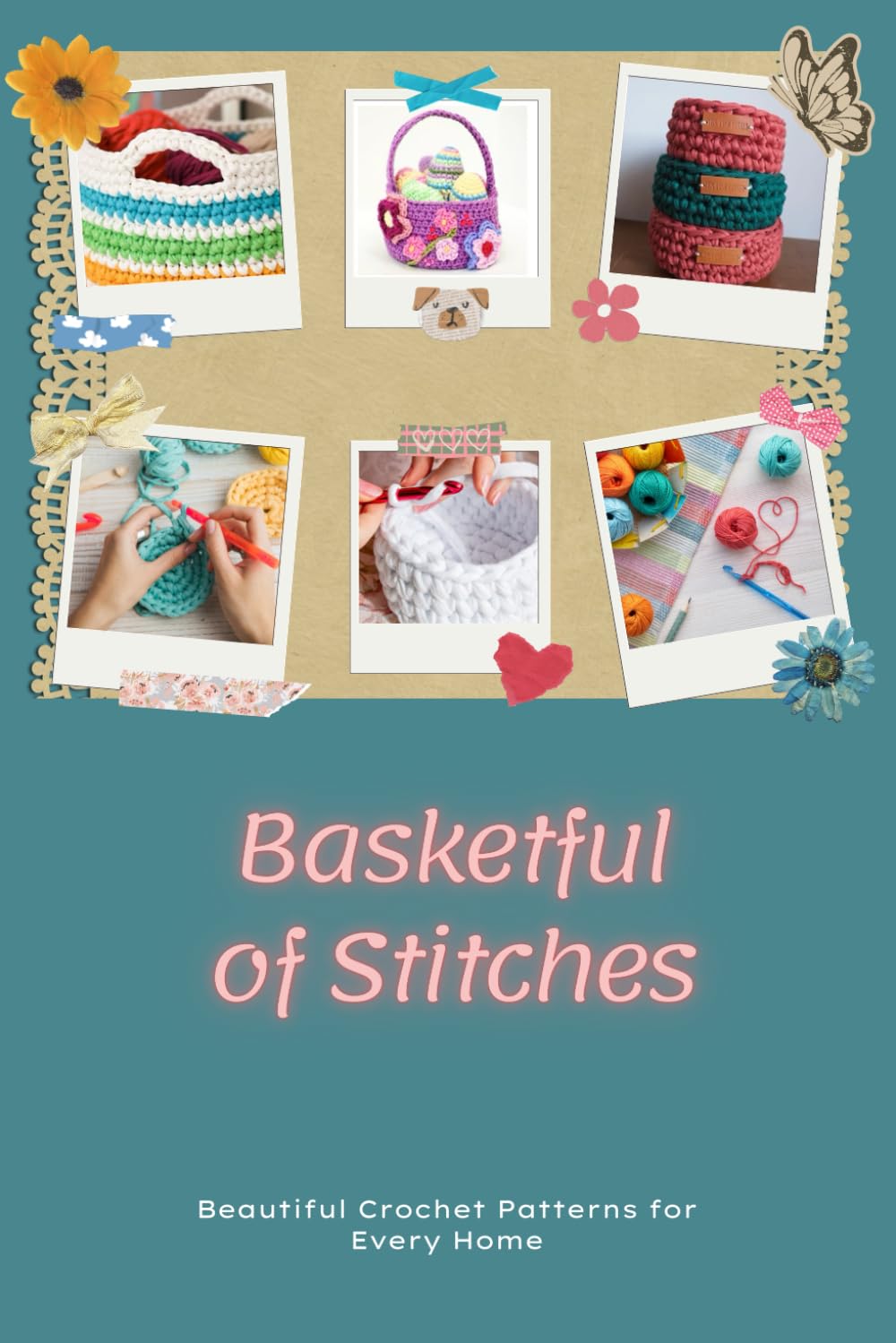 Basketful of Stitches: Beautiful Crochet Patterns for Every Home: Crafting Functional Crochet Baskets