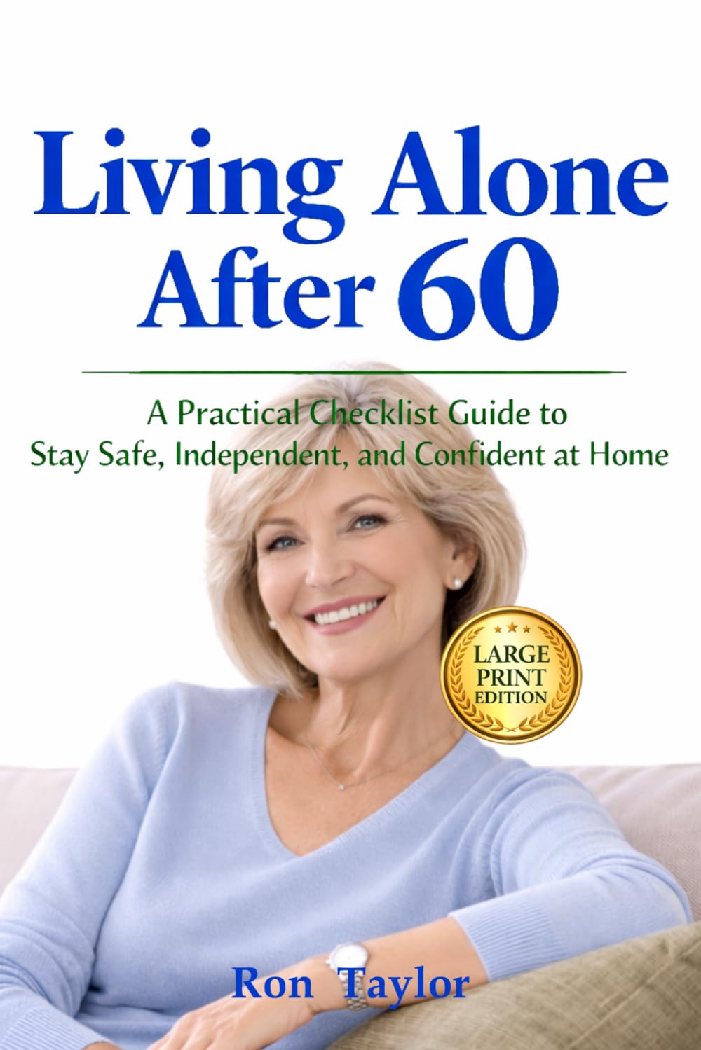 Living Alone After 60 (Large Print): A Practical Checklist Guide to Stay Safe, Independent, and Confident at Home