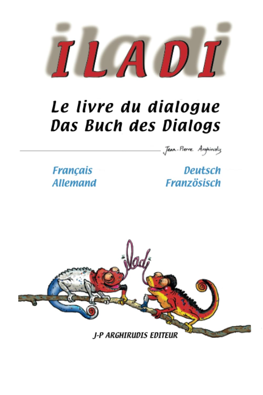 ILADI : Français Allemand - Französisch Deutsch: Le livre du dialogue - Das Buch des Dialogs