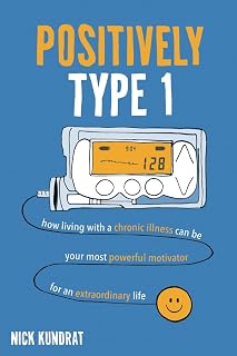 Positively Type 1: “How a chronic illness can be your strongest motivator for an extraordinary life”