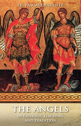 The Angels: In Catholic Teaching and Tradition (with Supplemental Reading: Favorite Prayers to Our Lady) [Illustrated]