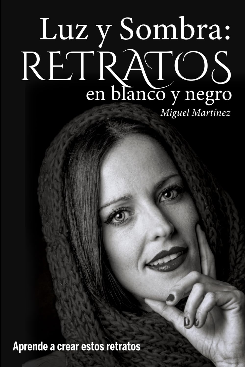 Luz y Sombra: Retratos en blanco y negro: Aprende a crear estos retratos: Aprende a crear estos retratos