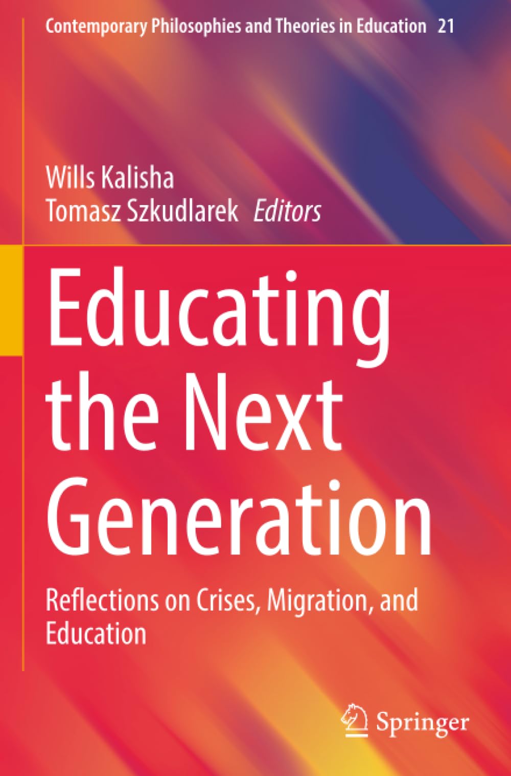 Educating the Next Generation: Reflections on Crises, Migration, and Education (Contemporary Philosophies and Theories in Education)