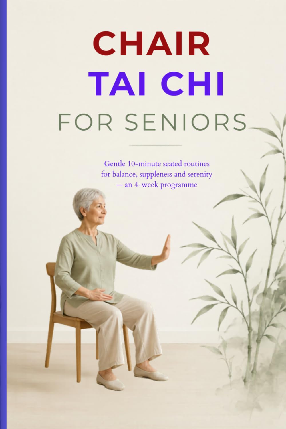 CHAIR TAI CHI FOR SENIORS: Gentle 10-minute seated routines for balance, suppleness and serenity — an 4-week programme