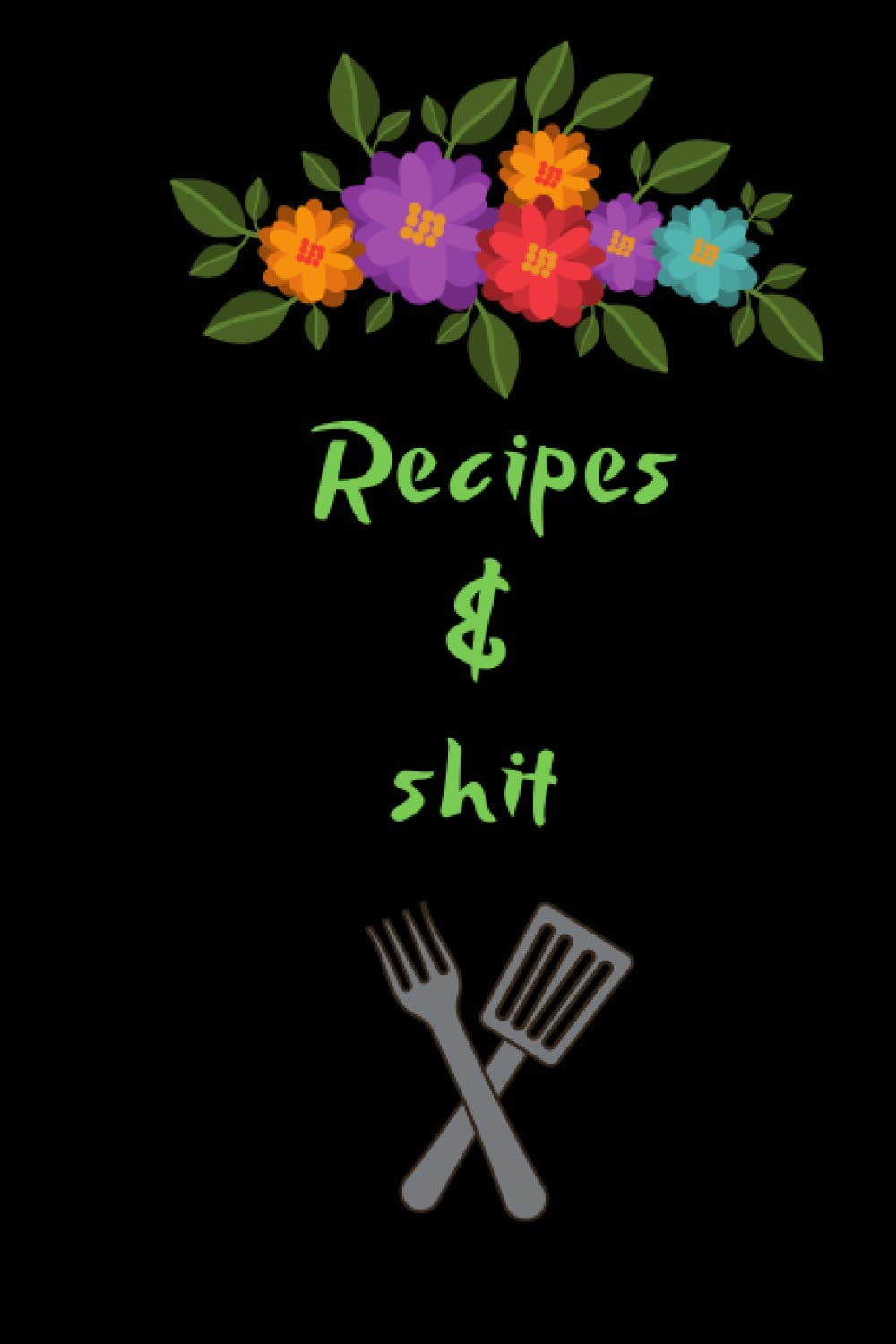 Recipes & Shit: Blank Recipe Journal Book to Write In Favorite Recipes and Notes. Cute Personalized Cookbook Gift for Baking special recipes ... for Women, Wife, Mom | 120 pages
