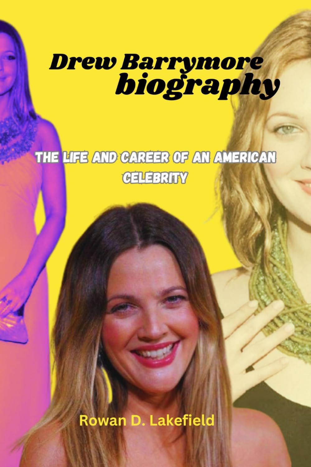 Drew Barrymore biography: The life and career of an American Celebrity (Icons of Entertainment: Inspiring Celebrity Biographies)