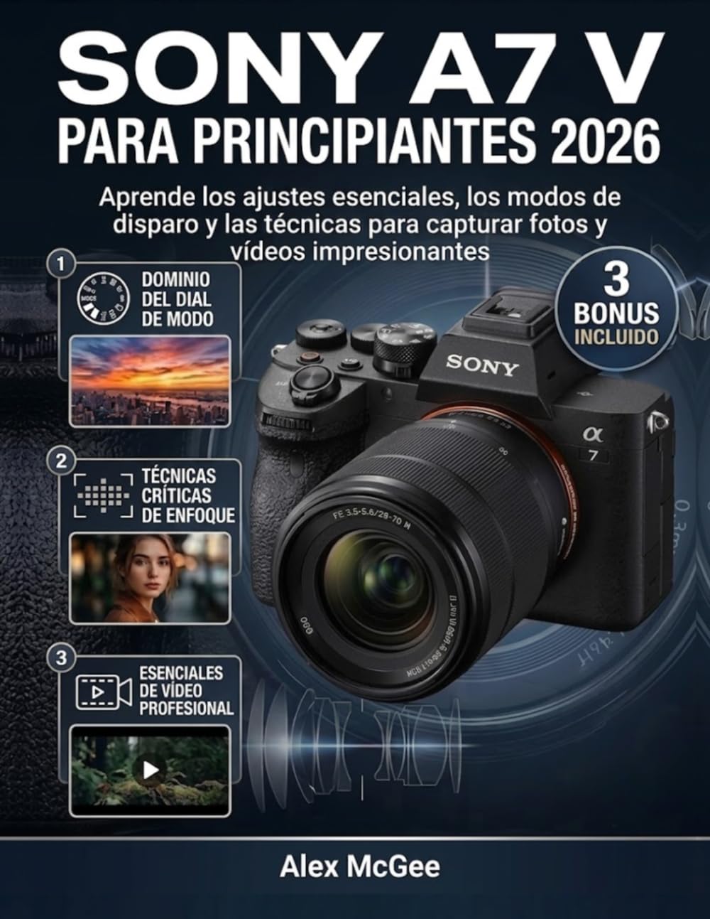 Sony A7 V para Principiantes 2026: Aprende los ajustes esenciales, los modos de disparo y las técnicas para capturar fotos y vídeos impresionantes